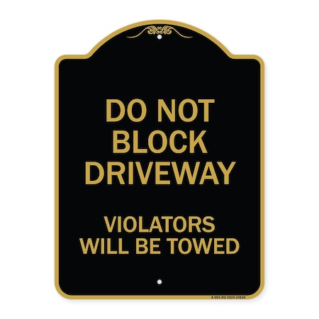 Signmission Do Not Block Driveway Violators Will Towed, Black & Gold Aluminum Sign, 18" x 24", BG-1824-24166 A-DES-BG-1824-24166